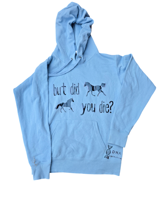 Baby blue ladies fit hoodie "but did you die?"